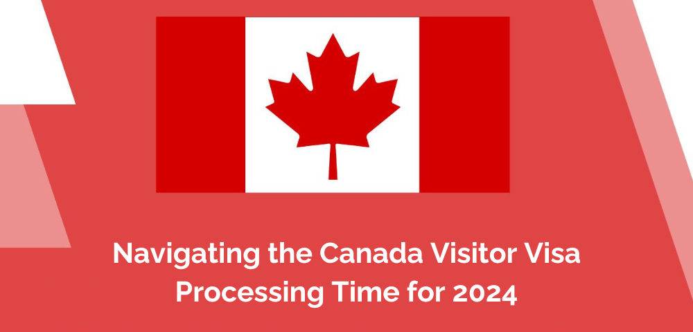Navigating the Canada Visitor Visa Processing Time for 2024